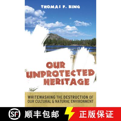【3-4周达】Our Unprotected Heritage: Whitewashing the Destruction of Our Cultural and Natural Environ... [9781598743814]