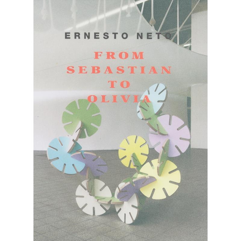 【4周达】Ernesto Neto: From Sebastian to Olivia [9783935567459]