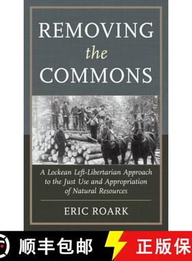 【3-4周达】Removing the Commons : A Lockean Left-Libertarian Approach to the Just Use and Appropriati... [9780739174685]