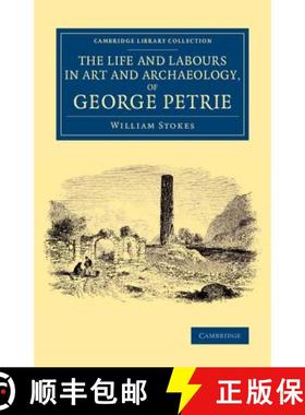 【3-4周达】Life and Labours in Art and Archaeology, of George Petrie: - The Life and Labours in Art a... [9781108075701]