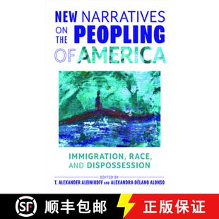【3-4周达】New Narratives on the Peopling of America: Immigration, Race, and Dispossession [9781421448664]