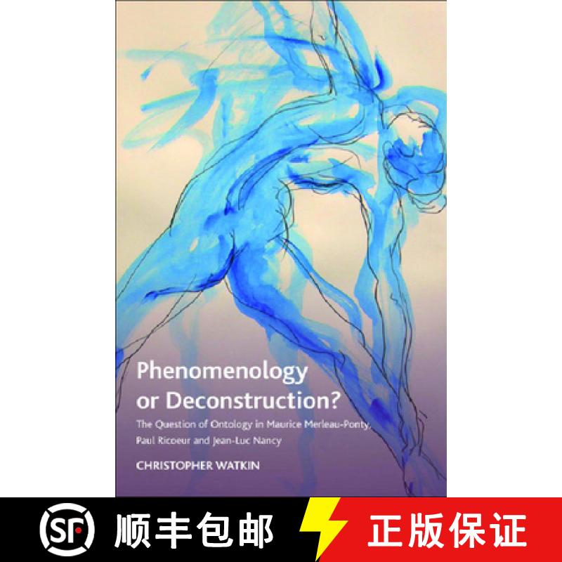 【3-4周达】Phenomenology or Deconstruction?: The Question of Ontology in Maurice Merleau-Ponty, Paul ... [9780748637591]