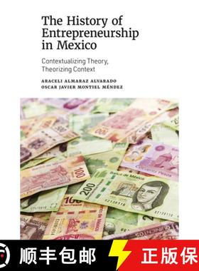 【3-4周达】The History of Entrepreneurship in Mexico: Contextualizing Theory, Theorizing Context [9781839091728]