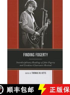 预订 Finding Fogerty : Interdisciplinary Readings of John Fogerty and Creedence Clearwater Revival [9780739174852]