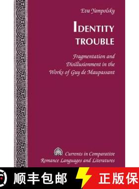 【3-4周达】Identity Trouble : Fragmentation and Disillusionment in the Works of Guy de Maupassant [9781433121470]