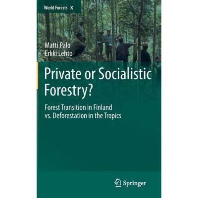 【4周达】Private or Socialistic Forestry?: Forest Transition in Finland vs. Deforestation in the Tropics [9789048138951]