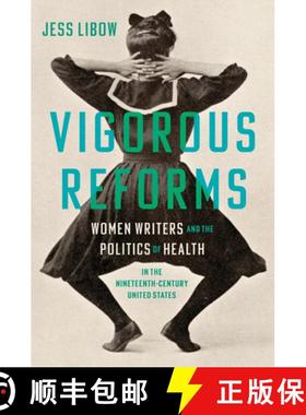 预订 Vigorous Reforms: Women Writers and the Politics of Health in the Nineteenth-Century United States [9781469689029]