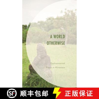 【3-4周达】A World Otherwise : Environmental Praxis in Minamata [9781793643605]