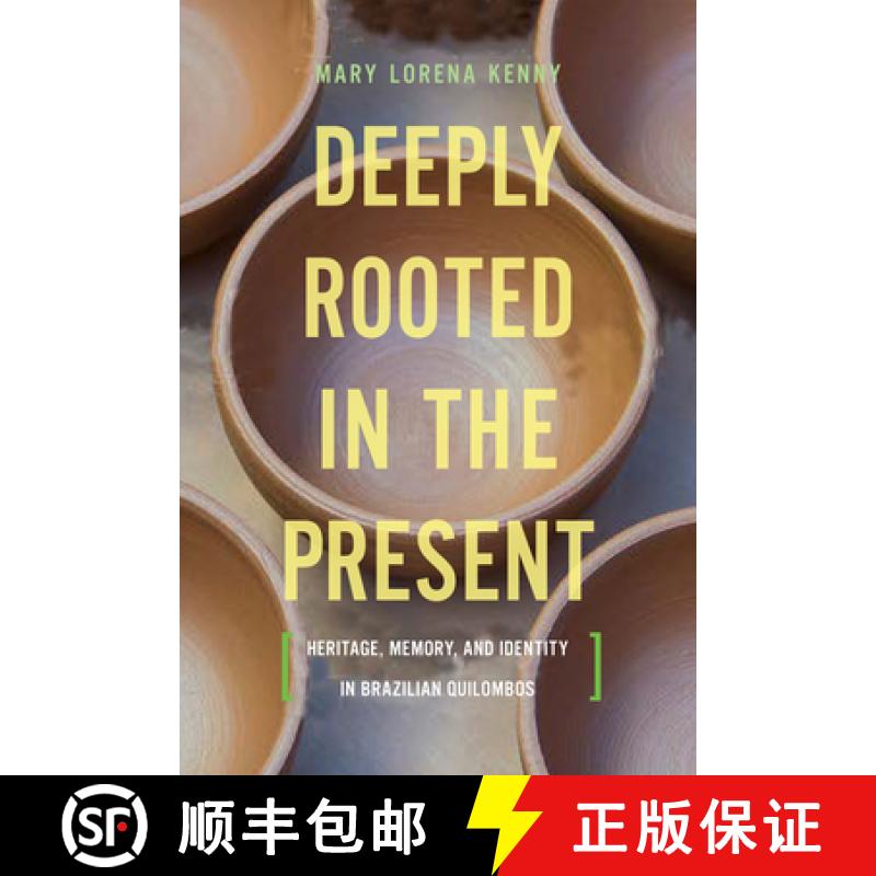 【3-4周达】Deeply Rooted in the Present : Heritage, Memory, and Identity in Brazilian Quilombos [9781442634756]