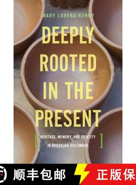 【3-4周达】Deeply Rooted in the Present : Heritage, Memory, and Identity in Brazilian Quilombos [9781442634756]