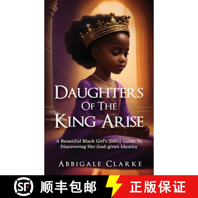 【2-3周达】Daughters of the King Arise: A Beautiful Black Girl's (BBG) Guide to Discovering Her God-G... [9781958443644]