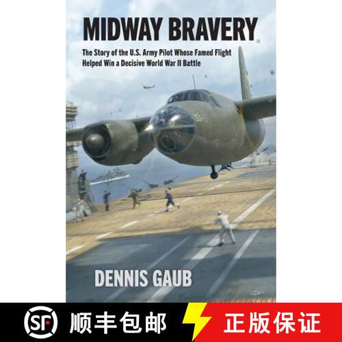 【3-4周达】精装 Midway Bravery: The Story of the U.S. Army Pilot Whose Famed Flight Helped Win a Deci... [9781733873604]