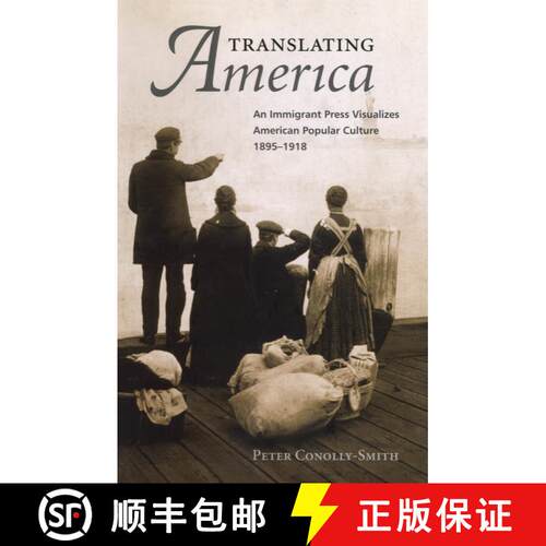 【3-4周达】Translating America: An Ethnic Press and Popular Culture, 1890-1920 [9781588342874]