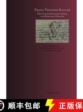 【3-4周达】Franz Theodor Kugler：Deutscher Kunsthistoriker und Berliner Dichter [9783050046457]