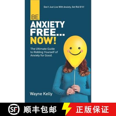 预订 Be Anxiety Free... Now!: The Ultimate Guide to Ridding Yourself of Anxiety for Good. [9781737304401]