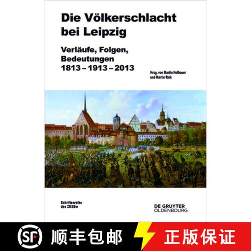 【3-4周达】精装 Die Völkerschlacht bei Leipzig – Verläufe, Folgen, Bedeutungen 1813–1913–2013 [9783110462449]