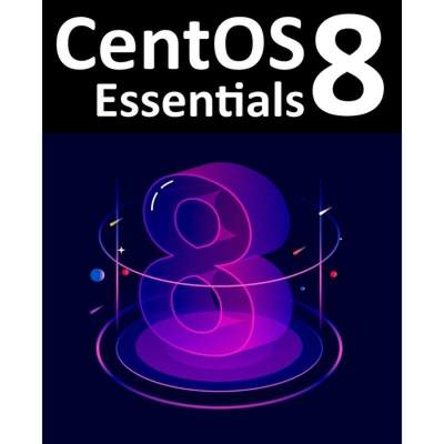 现货 CentOS 8 Essentials: Learn to Install, Administer and Deploy CentOS 8 Systems [9781951442095]