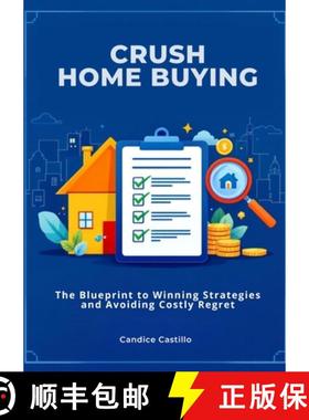 【3-4周达】Crush Home Buying: The Blueprint to Winning Strategies and Avoiding Costly Regret [9781300570684]