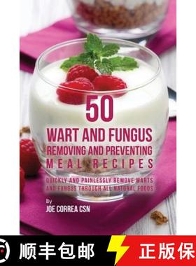 预订 50 Wart and Fungus Removing and Preventing Meal Recipes: Quickly and Painlessly Remove Warts and... [9781635312935]