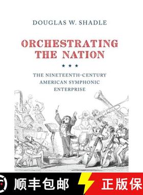 【3-4周达】Orchestrating the Nation: The Nineteenth-Century American Symphonic Enterprise [9780190914479]