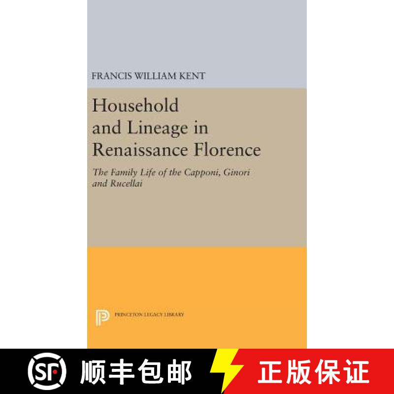 【3-4周达】Household and Lineage in Renaissance Florence: The Family Life of the Capponi, Ginori and ... [9780691643960]