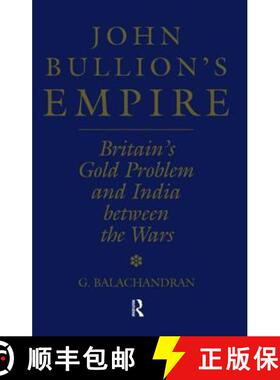 【3-4周达】John Bullion's Empire : Britain's Gold Problem and India Between the Wars [9781138878860]