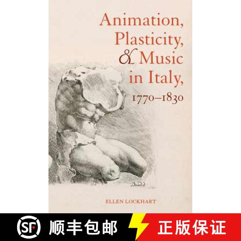 【3-4周达】Animation, Plasticity, and Music in Italy, 1770-1830 [9780520284432]