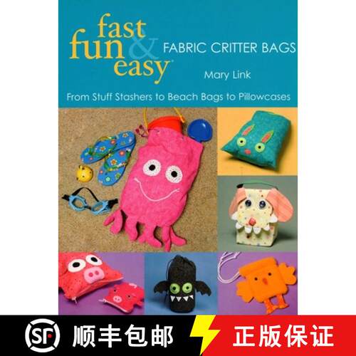 【3-4周达】Fast, Fun & Easy - Fabric Critter Bags: From Stuff Stashers to Beach Bags to Pillowcases [... [9781571204226]