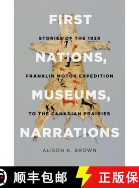 【3-4周达】First Nations, Museums, Narrations: Stories of the 1929 Franklin Motor Expedition to the C... [9780774827263]