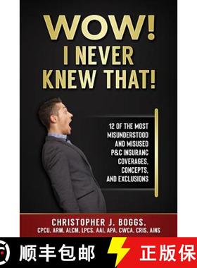 【3-4周达】Wow! I Never Knew That!: 12 of the Most Misunderstood and Misused P&C Insurance Coverages,... [9780985896645]