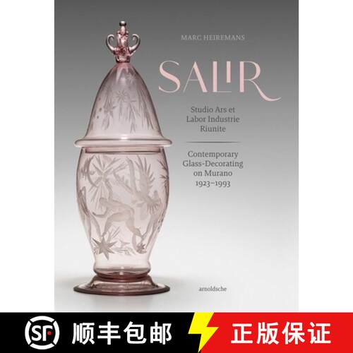 【3-4周达】精装 S.A.L.I.R. - Studio Ars et Labor Industrie Riunite : Contemporary Glass-Decorating on... [9783897906938]