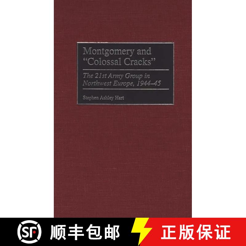 【3-4周达】Montgomery and Colossal Cracks: The 21st Army Group in Northwest Europe, 1944-45 [9780275961626]