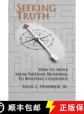 【3-4周达】Seeking Truth: How to Move From Partisan Bickering To Building Consensus [9781631998102]