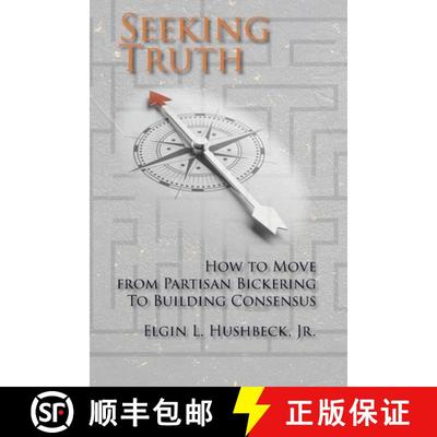 【3-4周达】Seeking Truth: How to Move From Partisan Bickering To Building Consensus [9781631998102]