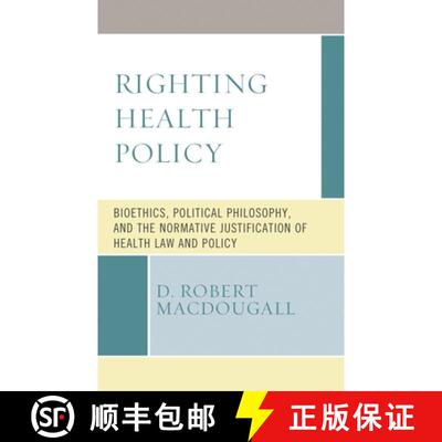 【3-4周达】Righting Health Policy : Bioethics, Political Philosophy, and the Normative Justification ... [9781498589970]