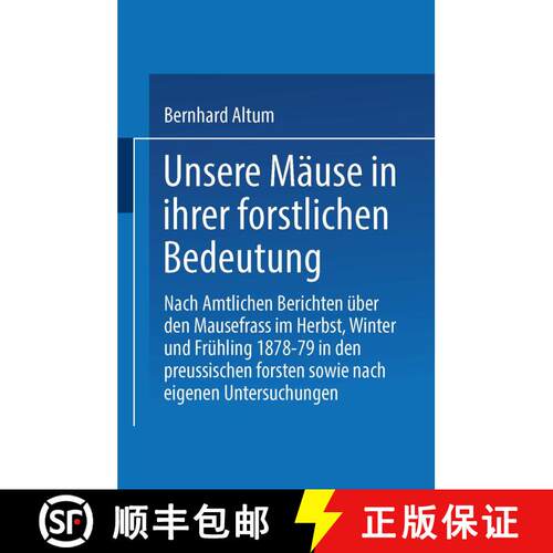 【3-4周达】Unsere Mause in Ihrer Forstlichen Bedeutung: Nach Amtlichen Berichten UEber Den Mausefrass... [9783662391242]