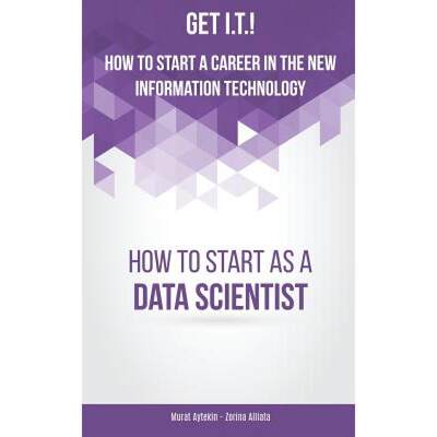 【4周达】Get I.T.! How to Start a Career in the New Information Technology: How to Start as a Data Sc... [9780996289757]