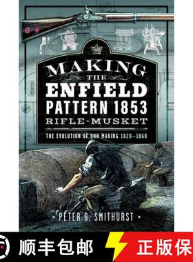 【3-4周达】Making the Enfield Pattern 1853 Rifle-Musket: The Evolution of Gun Making, 1820-1860 [9781036106850]