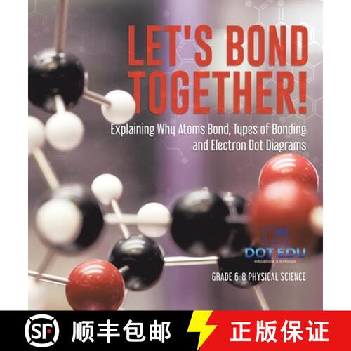 【3-4周达】精装 Let's Bond Together! Explaining Why Atoms Bond, Types of Bonding and Electron Dot Dia... [9781541997615]