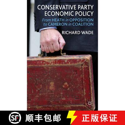 【3-4周达】精装 Conservative Party Economic Policy: From Heath in Opposition to Cameron in Coalition [9781137295231]
