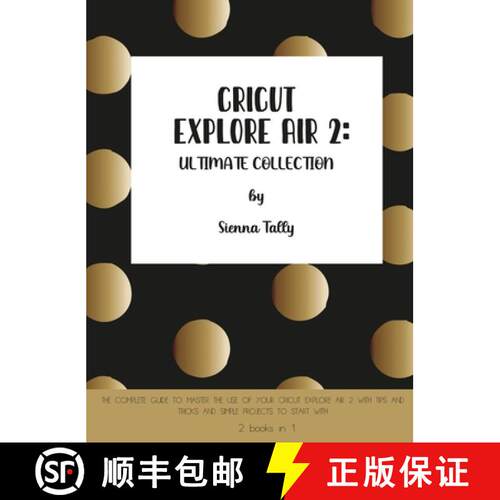 【3-4周达】精装 Cricut Explore Air 2 : The Complete Guide to Master the Use of Your Cricut Explore Ai... [9781801925051]