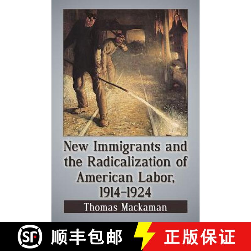【2-3周达】New Immigrants and the Radicalization of American Labor, 1914-1924: New Laborers in the Na... [9781476662497]