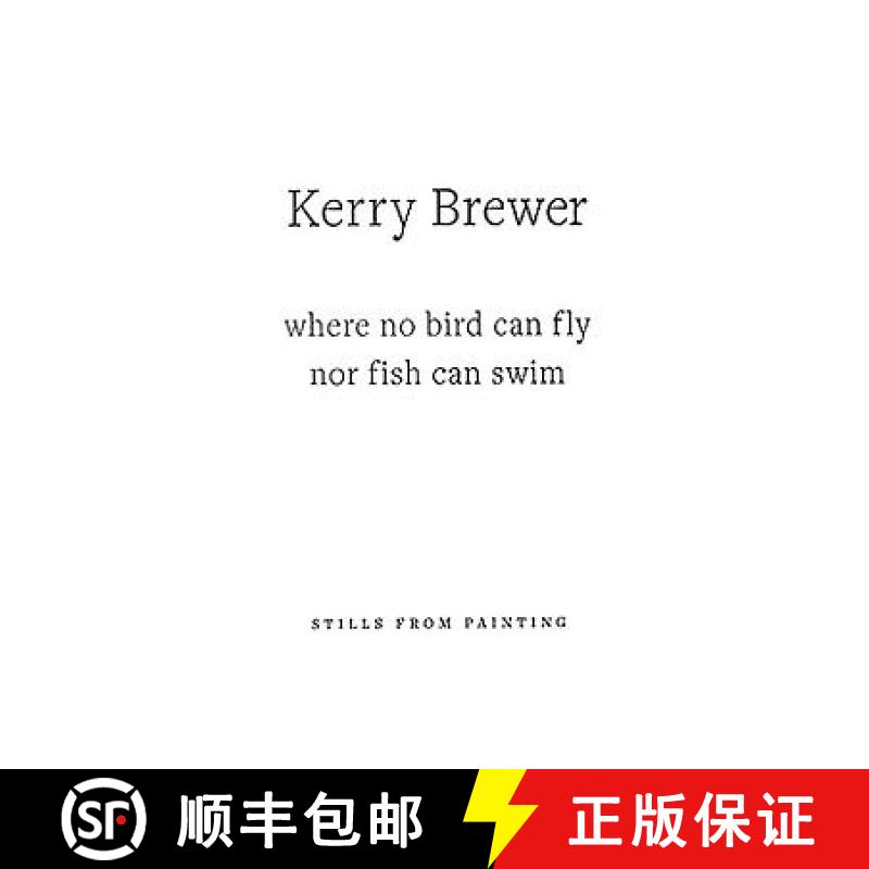 【3-4周达】Kerry Brewer: Where No Bird Can Fly Nor Fish Can Swim: Stills from Painting [9780955339325]