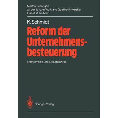 【4周达】Reform Der Unternehmensbesteuerung: Erfordernisse Und Lösungswege. 2. Merton-Lesung an Der ... [9783540169567]