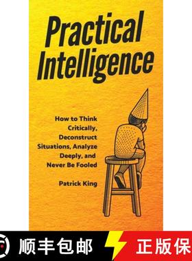 【3-4周达】Practical Intelligence: How to Think Critically, Deconstruct Situations, Analyze Deeply, a... [9781647431235]