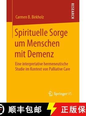 【3-4周达】Spirituelle Sorge um Menschen mit Demenz : Eine interpretative hermeneutische Studie im Ko... [9783658299569]