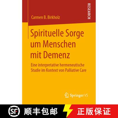 【3-4周达】Spirituelle Sorge um Menschen mit Demenz : Eine interpretative hermeneutische Studie im Ko... [9783658299569]