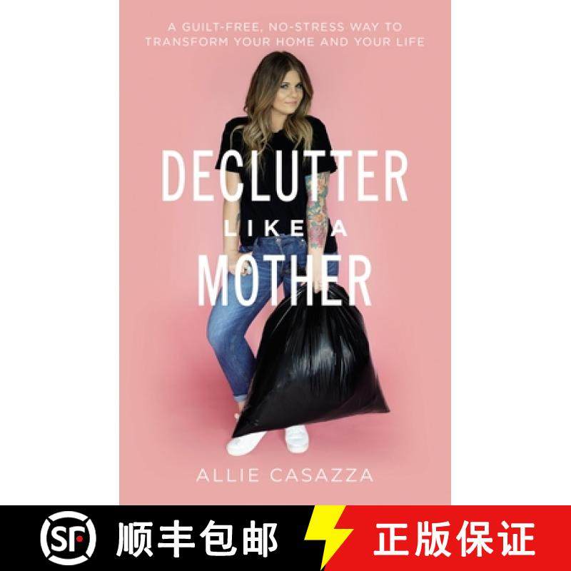 【3-4周达】Declutter Like a Mother: A Guilt-Free, No-Stress Way to Transform Your Home and Your Life [9781400225668]