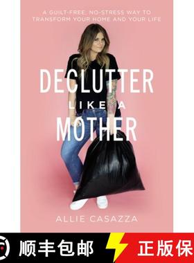 【3-4周达】Declutter Like a Mother: A Guilt-Free, No-Stress Way to Transform Your Home and Your Life [9781400225668]