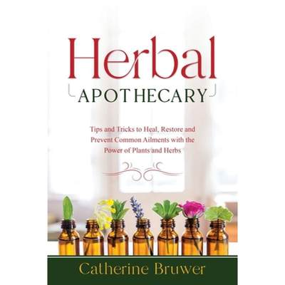 【4周达】HERBAL  APOTHECARY: Tips and Tricks to Heal, Restore and Prevent Common Ailments with the Po... [9781088285305]